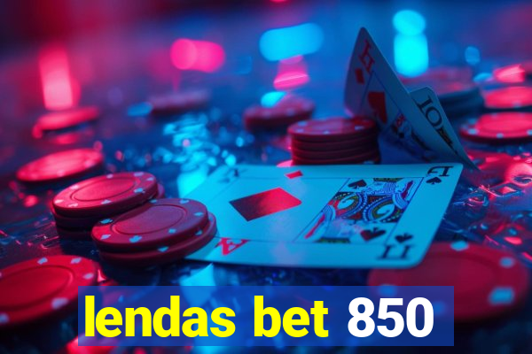 lendas bet 850